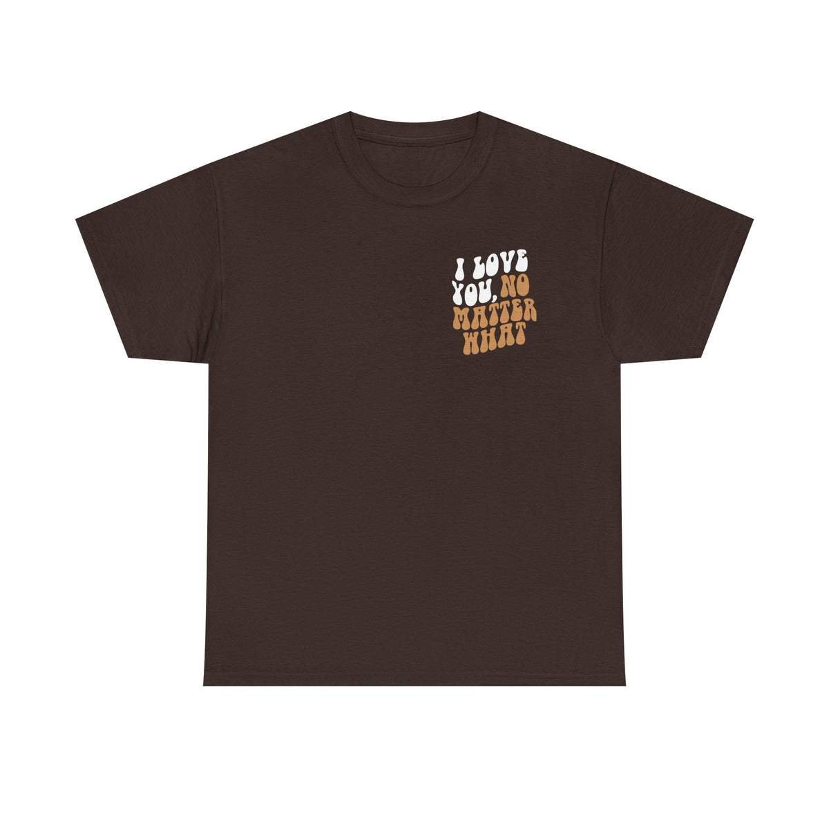 I Love You, No Matter What Tee (S-5XL) – tpwk brand