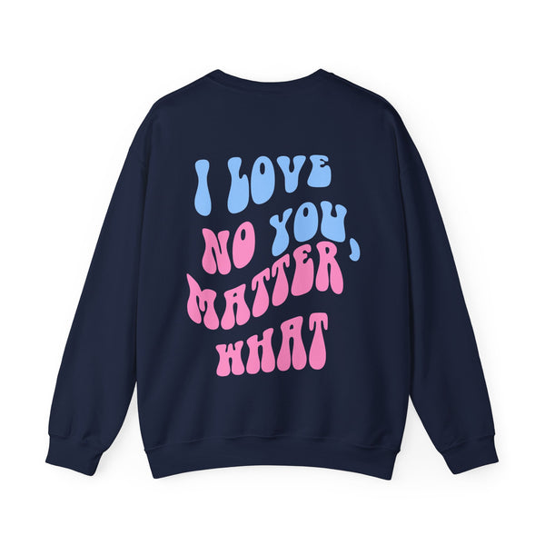 I Love You, No Matter What Sweatshirt - Navy