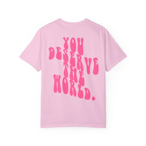 You Deserve The World T-shirt (S-3XL)