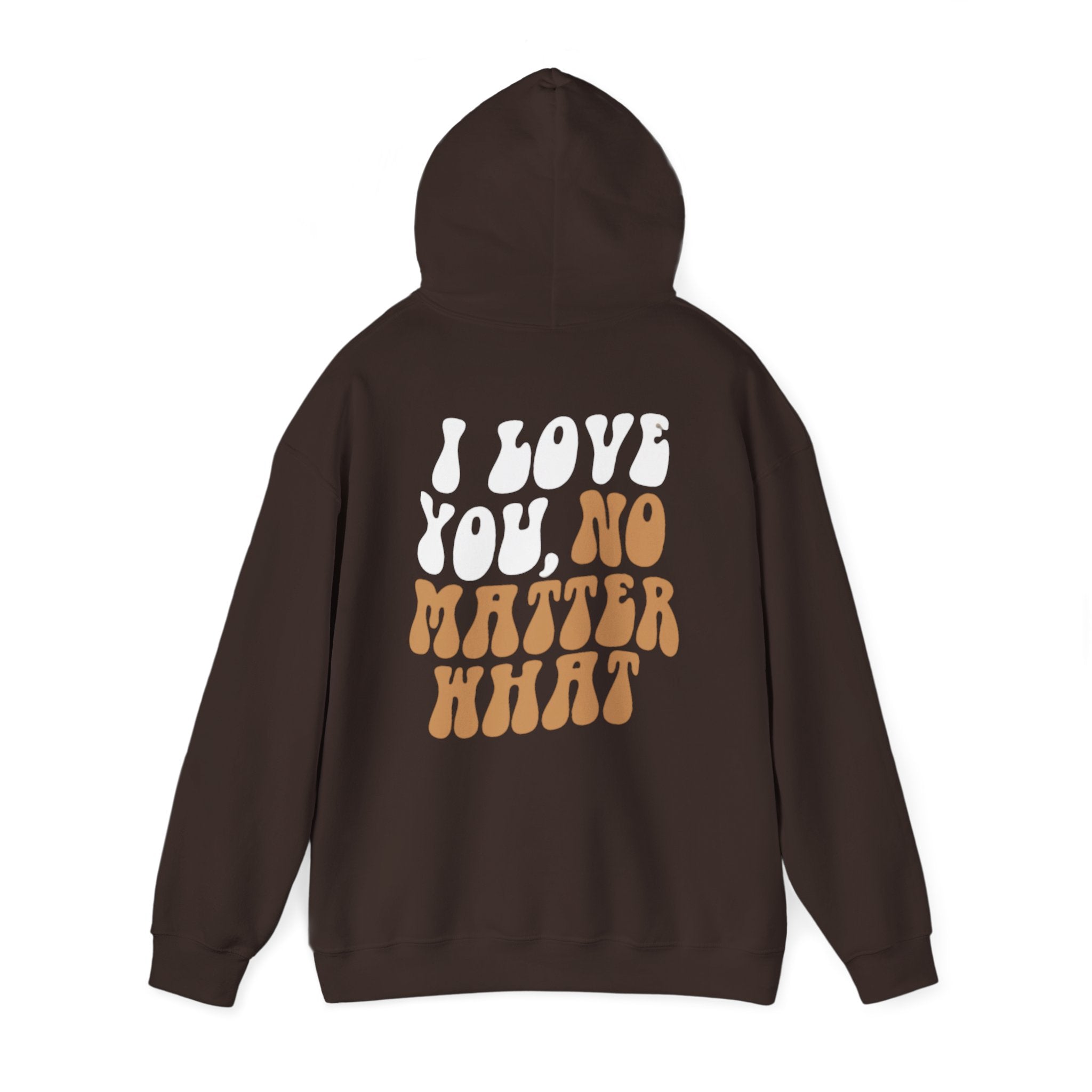 I Love You, No Matter What Hoodie 2.0 (S-5XL) – tpwk brand