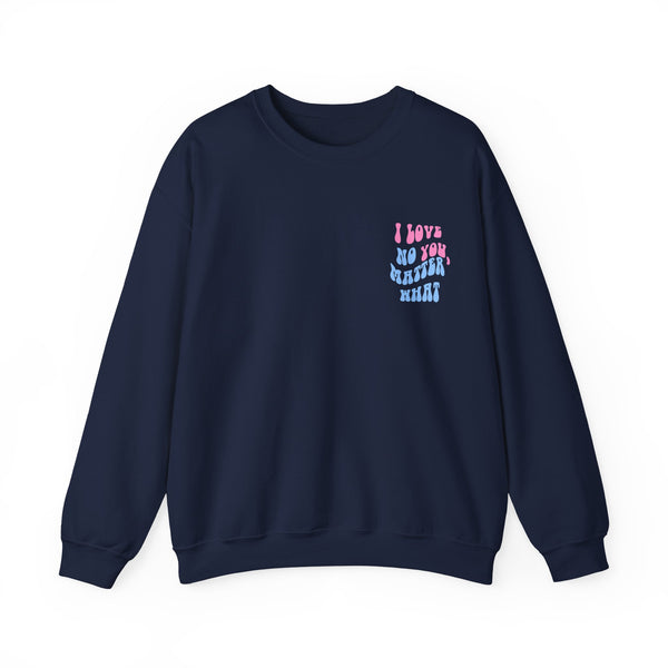 I Love You, No Matter What Sweatshirt - Navy