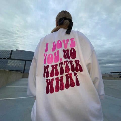 I Love You, No Matter What Sparkle Crew (S-5XL)