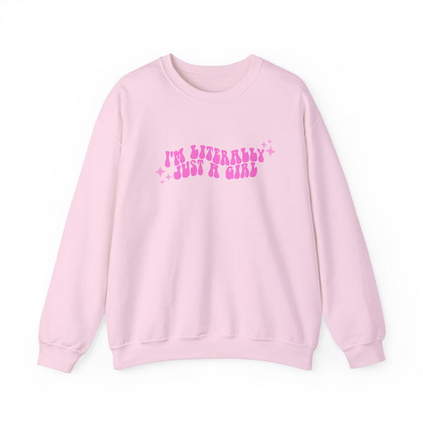 I'm Literally Just a Girl Sweatshirt (S-3XL)