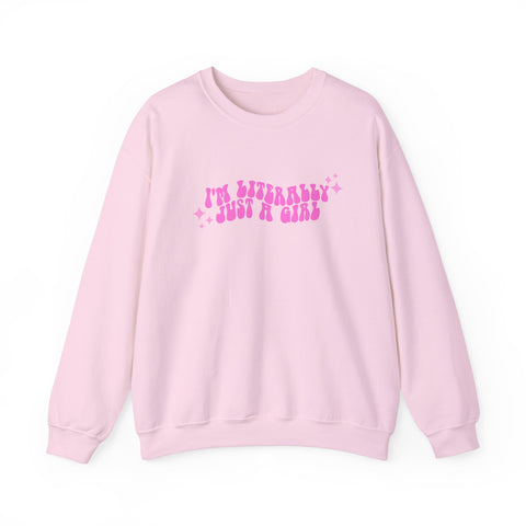 I'm Literally Just a Girl Sweatshirt (S-3XL)