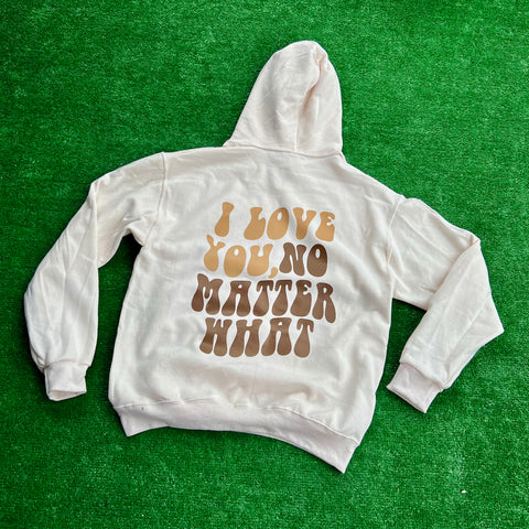 I Love You, No Matter What Hoodie 2.0 Cream (S-3XL)