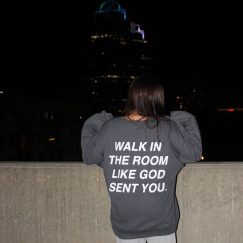 Charcoal Walk In the Room Like God Sent You Sweatshirt (S-5XL)