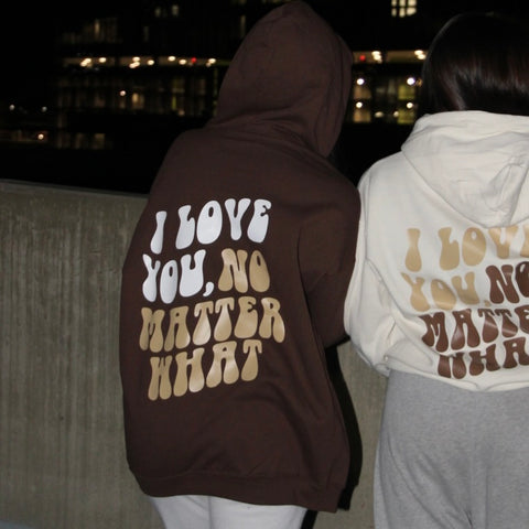 I Love You, No Matter What Hoodie 2.0 (S-3XL)