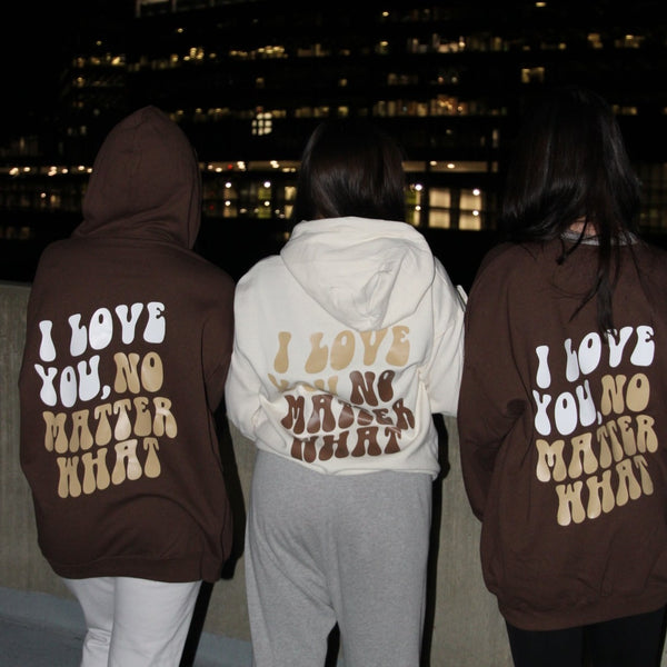 I Love You, No Matter What Hoodie 2.0 Cream (S-3XL)