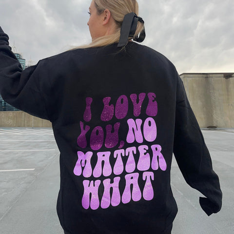 I Love You, No Matter What Sparkle Crew (S-5XL)