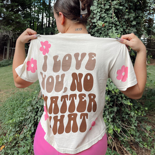 I Love You, No Matter What Floral Tee (S-2XL)