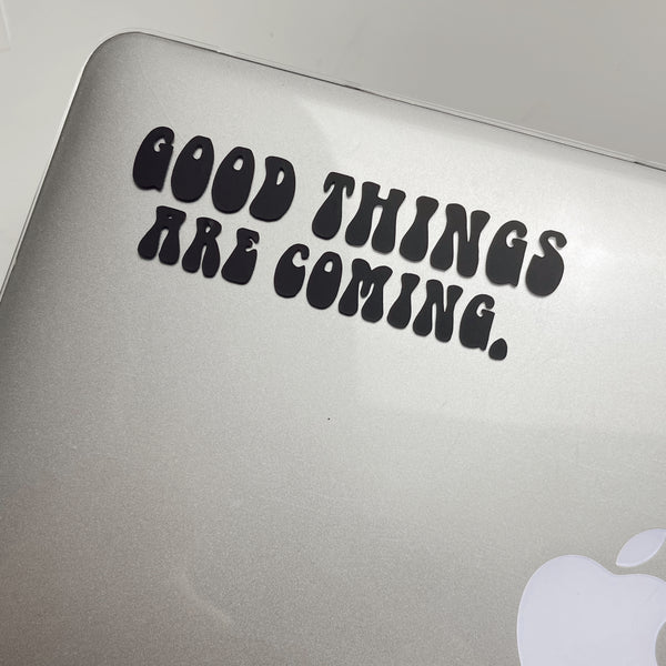 Good Things are Coming - Vinyl Decal