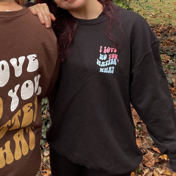 I Love You, No Matter What Sweatshirt