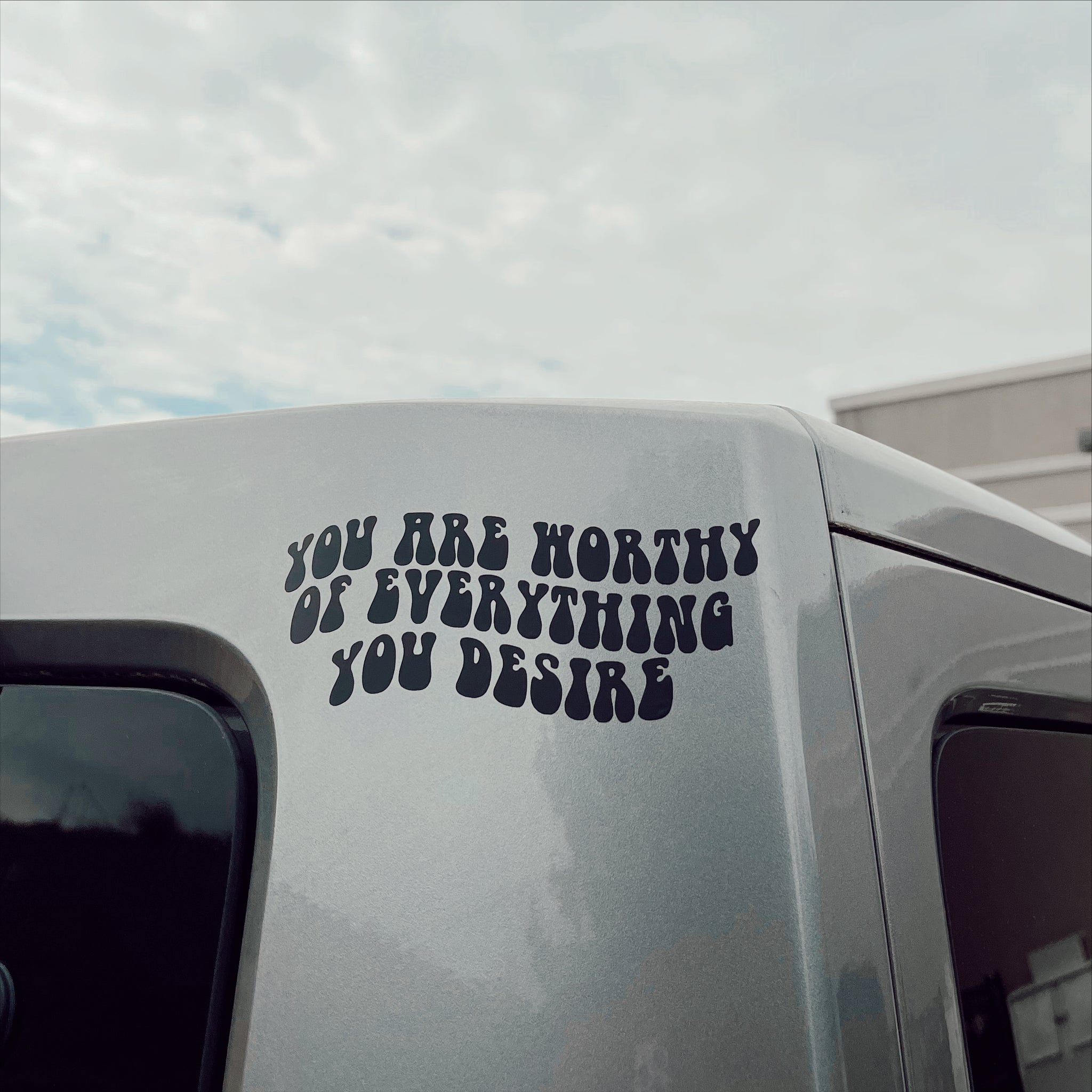 You are Worthy of Everything You Desire - Vinyl Decal