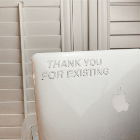 Thank You for Existing - Vinyl Decal