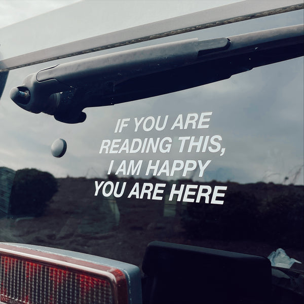 If You are Reading This, I am Happy You are Here - Vinyl Decal