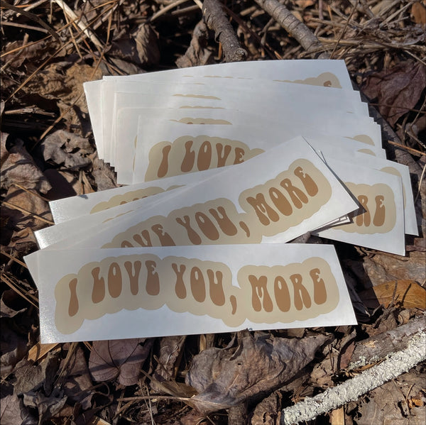 I Love You, More - Vinyl Decal